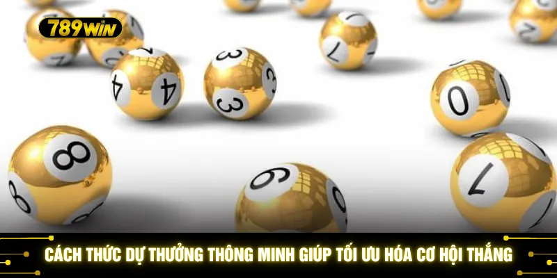 Cách thức dự thưởng thông minh giúp tối ưu hóa cơ hội thắng