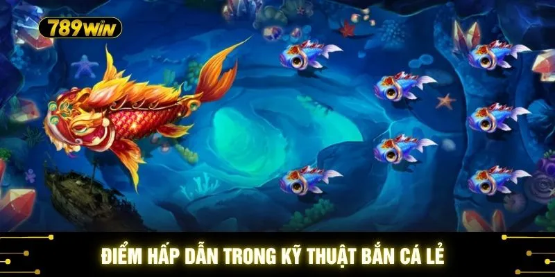 Điểm hấp dẫn trong kỹ thuật bắn cá lẻ