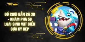 Đồ Chơi Bắn Cá 3D - Khám Phá 50 Loài Sinh Vật Biển Cực Kỳ Đẹp