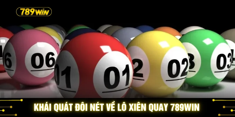 Khái quát đôi nét về lô xiên quay 789WIN