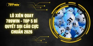 Lô Xiên Quay 789WIN - Top 5 Bí Quyết Soi Cầu Cực Chuẩn 2026