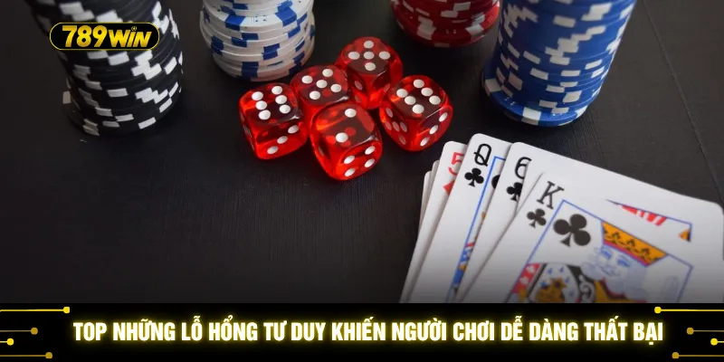 Top những lỗ hổng tư duy khiến người chơi dễ dàng thất bại