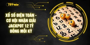 Xổ Số Điện Toán - Cơ Hội Nhận Giải Jackpot 12 Tỷ Đồng Mỗi Kỳ